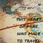 This heart of mine was made to travel
